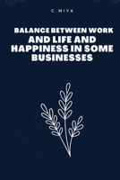 Balance between work and life and happiness in some businesses 1805255177 Book Cover