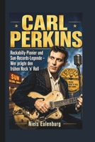 CARL PERKINS: Rockabilly-Pionier und Sun-Records-Legende – Wer prägte den frühen Rock ’n’ Roll (German Edition) B0GYPKLNX5 Book Cover