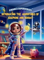 Finance Superheroes: The Adventures of Josephine and Bowday B0FDL8QD7L Book Cover