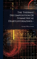 The Thermal Decomposition Of Symmetrical Diarylhydrazines-- 1024839559 Book Cover