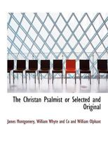 The Christan Psalmist or Selected and Original 1017167796 Book Cover