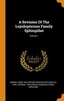 A Revision of the Lepidopterous Family Sphingidae; Volume 1 0353367907 Book Cover