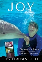 Joy: The story of a dolphin trainer, filmmaker, and cancer survivor. 1736252305 Book Cover