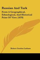 Russian and Turk, from a geographical, ethnological, and historical point of view. 124091671X Book Cover