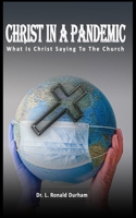 Christ In A Pandemic: What Is Christ Saying To The Church B08T6BTGPQ Book Cover