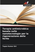 Terapia antimicrobica basata sulle nanotecnologie per la rigenerazione delle ferite (Italian Edition) 6207446631 Book Cover