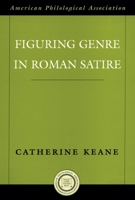 Figuring Genre in Roman Satire (American Classical Studies) 0195183304 Book Cover