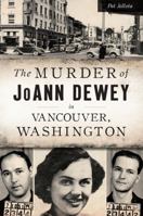 The Murder of JoAnn Dewey in Vancouver, Washington 1467138851 Book Cover