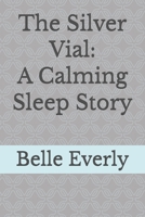 The Silver Vial: A Calming Sleep Story B0GTLVR8LX Book Cover