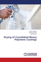 Drying of Crosslinked Binary Polymeric Coatings 6203464252 Book Cover