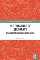 The Presence of Elephants: Shared Lives and Landscapes in Assam 1032515929 Book Cover