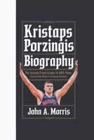 KRISTAPS PORZINGIS BIOGRAPHY: The Journey from Europe to NBA Fame, From Latvian Roots to European Stardom B0DXC3FWKG Book Cover