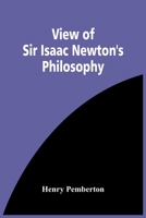 A View of Sir Isaac Newton's Philosophy 1174928484 Book Cover