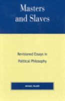 Masters and Slaves: Revisioned Essays in Political Philosophy 0739102214 Book Cover