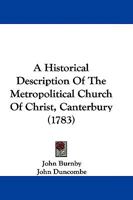 An Historical Description of the Metropolitical Church of Christ, Canterbury 1104612844 Book Cover