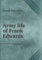 Army Life of Frank Edwards 1022018329 Book Cover