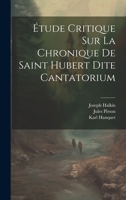 Étude Critique Sur La Chronique De Saint Hubert Dite Cantatorium 0274086042 Book Cover