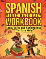 Spanish Verbs Made Easy Workbook: Learn Verbs and Conjugations The Easy Way 1951949277 Book Cover