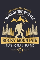 Rocky Mountain National Park Remember This Forest is Home of The Bigfoot ESTD 1915 Preserve Protect: Rocky Mountain National Park Lined Notebook, Journal, Organizer, Diary, Composition Notebook, Gifts 1670995577 Book Cover