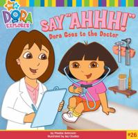 Say "Ahhh!": Dora Goes to the Doctor (Dora the Explorer (8x8)) 1416954309 Book Cover