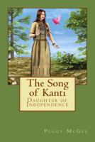 The Song of Kanti: Daughter of Independence 1508575541 Book Cover