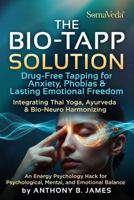 The Bio-Tapp Solution, Drug-Free Tapping for Anxiety, Phobias & Lasting Emotional Freedom: Drug-Free Bio-Tapp EFT Tapping Protocols for Rapid Anxiety ... Trauma Release & Lasting Mental Wellness 1886338507 Book Cover