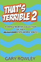 That's Terrible 2: A Cringeworthy Collection of 1001 Even Worse Jokes 1481162454 Book Cover