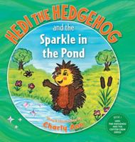 Hedi the Hedgehog and the Sparkle in the Pond (Hedi the Hedgehog and the Critter Crew) 1038302730 Book Cover