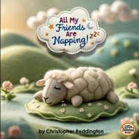 All My Friends Are Napping!: Rhymes to Help Little Ones Rest 1069283754 Book Cover