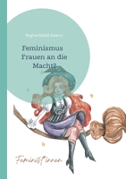 Feminismus: Frauen an die Macht? (German Edition) 3839179696 Book Cover