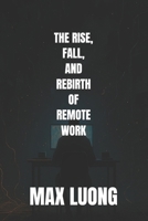 The Rise, Fall, and Rebirth of Remote Work B0FWZKZ1XB Book Cover