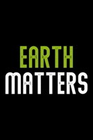 EARTH MATTERS CLIMATE CHANGE SAVE THE WORLD: College Ruled Journal, Diary, Notebook, 6x9 inches with 120 Pages. 1650460309 Book Cover