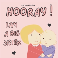 Hooray! I am a Big Sister: New Baby Girl Book for Older Siblings 4633586467 Book Cover