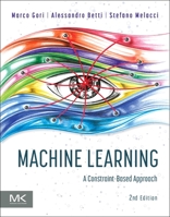 Machine Learning: A Constraint-Based Approach 0323898599 Book Cover