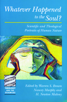 Whatever Happened to the Soul?  Scientific and Theological Portraits of Human Nature 0800631412 Book Cover
