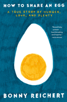 How to Share an Egg: A True Story of Hunger, Love, and Plenty 0593599160 Book Cover