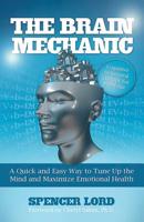 The Brain Mechanic: A Quick and Easy Way to Tune Up the Mind and Maximize Emotional Health 0757315569 Book Cover