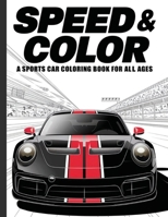 Speed & Color: A Sports Car Coloring Book for All Ages 1042659389 Book Cover