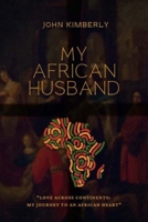My African Husband: Love Across Continents: My Journey to an African Heart B0CG7NPVL9 Book Cover