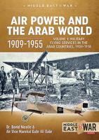 Air Power and the Arab World 1909-1955: Volume 1: Military Flying Services in Arab Countries, 1909-1918 1912866439 Book Cover