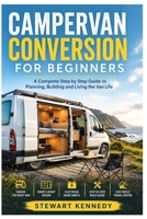 Campervan Conversion for Beginners: A Complete Step by Step Guide to Planning, Building and Living the Van Life (Essential Guides to Crafts and ... and Essential Skills for Everyday Makers) B0GXVLR842 Book Cover
