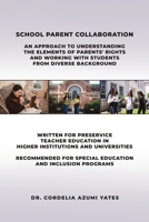 School Parent Collaboration: An Approach to Understanding the Elements of Parents' Rights and Working with Students from Diverse Backgrounds B0FCSCTC23 Book Cover
