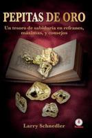 Pepitas de Oro: Un Tesoro de Sabiduria En Refranes, Maximas y Consejos 1944278680 Book Cover
