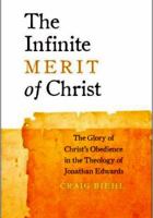 The Infinite Merit of Christ: The Glory of Christ's Obedience in the Theology of Jonathan Edwards 0990666603 Book Cover