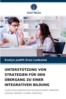 UNTERSTÜTZUNG VON STRATEGIEN FÜR DEN ÜBERGANG ZU EINER INTEGRATIVEN BILDUNG: IN DER SCHULGEMEINSCHAFT ELEAZAR ALMARAT, GEMEINDE EZEQUIEL ZAMORA, COJEDES, VENEZUELA 6204061704 Book Cover