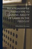 Relationship of Phenotype to Gaining Ability of Lambs in the Feed Lot 1014049571 Book Cover