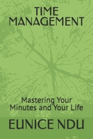 TIME MANAGEMENT: Mastering Your Minutes and Your Life B0FC1PZGRB Book Cover