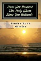Have You Received the Holy Ghost Since You Believed?: From a Layman's Point of View 1451526725 Book Cover