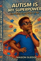 Autism Is My Superpower: Embracing Every Piece Of Me B0FJZNR634 Book Cover
