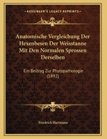 Anatomische Vergleichung Der Hexenbesen Der Weisstanne Mit Den Normalen Sprossen Derselben: Ein Beitrag Zur Phytopathologie (1892) 1169629571 Book Cover